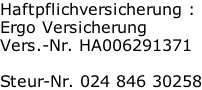 Haftpflichversicherung : Ergo Versicherung Vers.-Nr. HA006291371  Steur-Nr. 024 846 30258