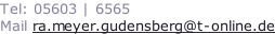 Tel: 05603 | 6565 Mail ra.meyer.gudensberg@t-online.de