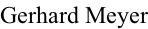 Gerhard Meyer